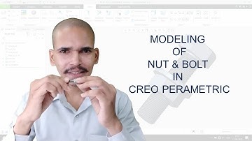MODELING OF NUT & BOLT IN CREO PARAMETRIC