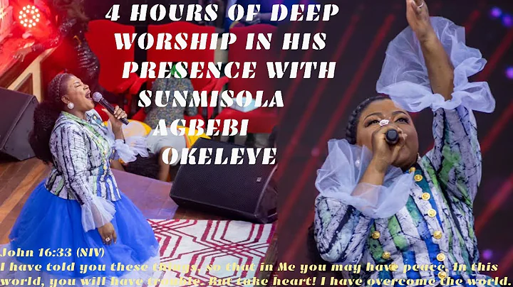 4 HOURS OF DEEP WORSHIP  IN THE PRESENCE OF  GOD WITH SUNMISOLA AGBEBI OKELEYE