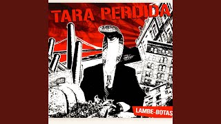 Video thumbnail of "Tara Perdida - Lambe-Botas"