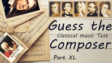 Guess the Composer Part XL (ALMOST EASY) Classical music Test