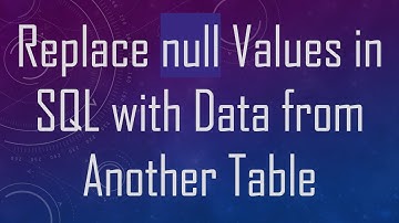 Replace null Values in SQL with Data from Another Table