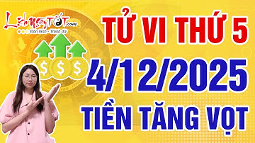 Tử Vi Hàng Ngày 4/12/2025 Thứ 5 Chúc Mừng Con Giáp Đón Lộc Trời Cho Tiền Tài Tăng Vọt