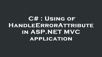 C# : Using of HandleErrorAttribute in ASP.NET MVC application