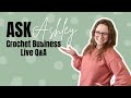 Attracting Customers Ask Ashley- Crochet Business Live Q&amp;A Episode 46