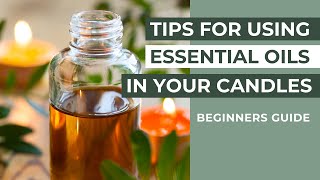 Top Tips For Using Essential Oils In Your Candles For Beginners / DIY Candle Making At Home