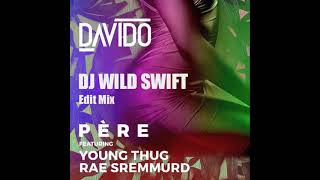 Davido Ft Rae Sremmurd And Young Thug  Pere dj Wild Swift Edit Mix