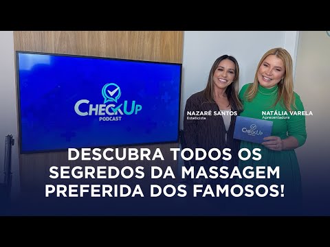 Check Up Podcast I Nazaré Santos, esteticista e criadora do método de massagem Nazaré Santos