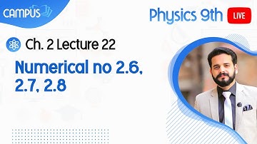 9th Physics Live Lecture 22, Ch no 2, Numerical no 2.6, 2.7, 2.8