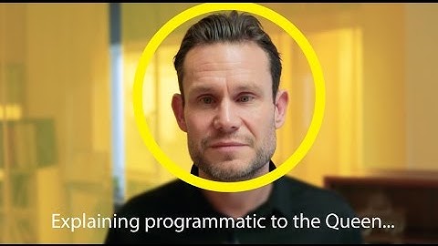 How would you explain programmatic to the Queen? What is programmatic anyway?