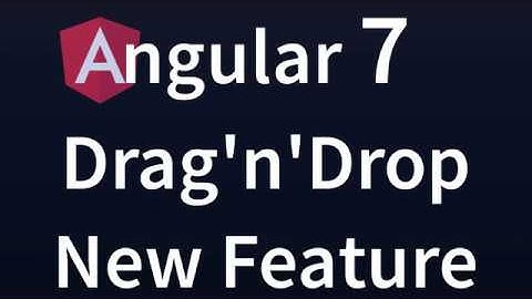 Angular 7 Features: How to Use Drag and Drop new Feature in Angular 7 with CDK 7 in 2018