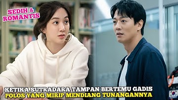 Ketika Sutradara Tampan Bertemu Gadis Polos yg Mirip Mendiang Tunangannya - Alur Cerita Romantis