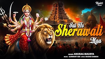 Jai Ho Sherawali Maa | Most Powerful Navratri Bhajan 2025 | Anurag Maurya | Maa Durga Special Bhajan