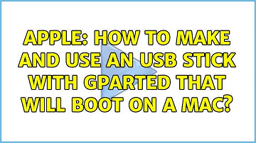 Apple: How to make and use an USB stick with GParted that will boot on a Mac? (4 Solutions!!)