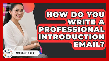 How Do You Write A Professional Introduction Email? - Admin Career Guide