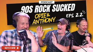 Opie & Anthony Destroy 90s Rock Bands in a Brutal Music Rant | Opie & Anthony