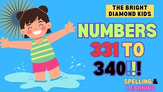 NUMBERS 331 TO 340 SPELLING AND LEARNING FOR KIDS EDUCATIONAL VIDEO IN ENGLISH!