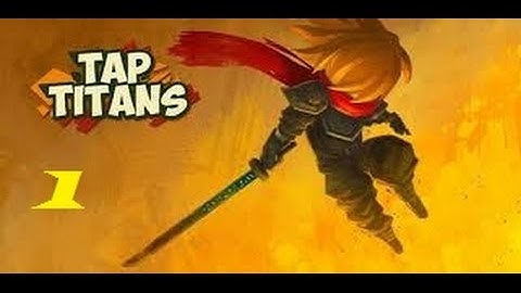 Tap titans Gameplay Part 1 ( iOS , Android)