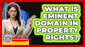 What Is Eminent Domain In Property Rights? - Learn About Libertarianism