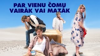 PAR VIENU ČOMU VAIRĀK VAI MAZĀK – filmas treileris