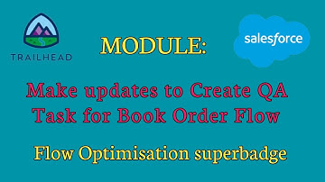 Flow Optimisation Superbadge Unit | Make updates to Create QA Task for Book Order Flow | Salesforce