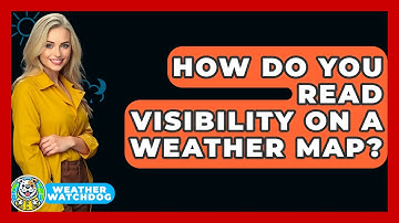 How Do You Read Visibility On A Weather Map? - Weather Watchdog