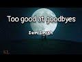 Too good at goodbyes sam smith lyrics