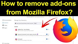 how to remove add-ons from mozilla firefox? remove extension & plugin from firefox - smart enough