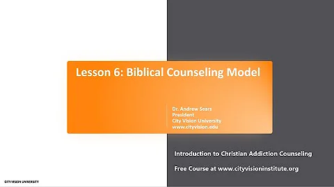 Lesson 6: Biblical Counseling within Five Approaches to Counseling & Christianity