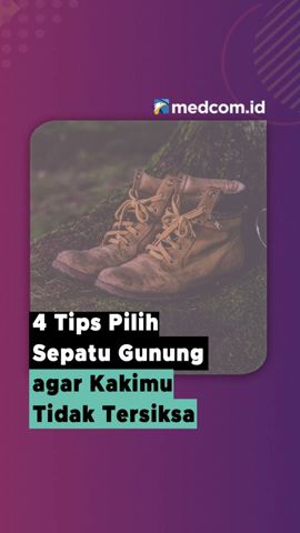 4 TIPS PILIH SEPATU GUNUNG AGAR KAKIMU TIDAK TERSIKSA