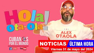 Alex Otaola en vivo, últimas noticias de Cuba - Hola! Ota-Ola (viernes 31 de mayo del 2024)