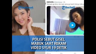 Polisi Sebut Gisel Mabuk saat Rekam Video Syur 19 Detik