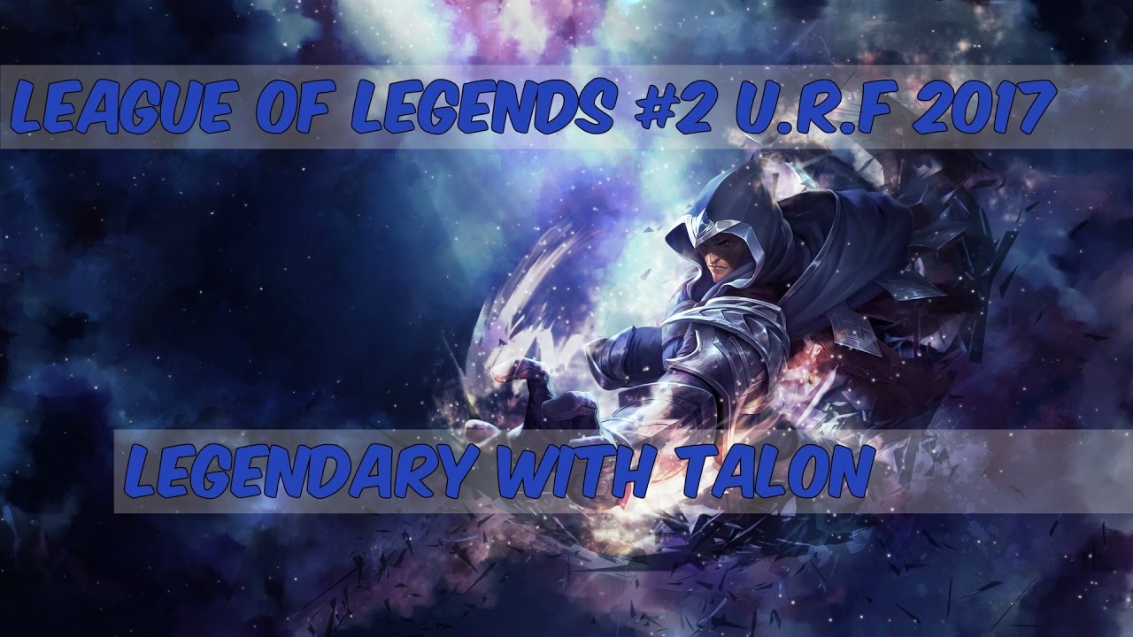 League of Legends #2 | U.R.F 2017 Legendary With Talon