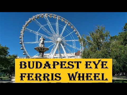 BUDAPEST EYE | Ferris Wheel of Budapest | Hungary