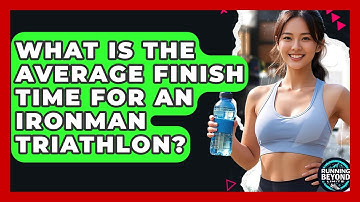 What Is The Average Finish Time For An Ironman Triathlon? - Running Beyond Limits