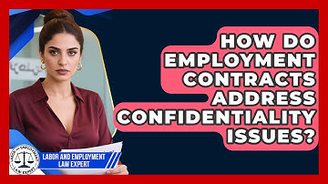 How Do Employment Contracts Address Confidentiality Issues? | Labor and Employment Law Expert News