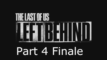 The Last of Us: Left Behind - Gameplay Walkthrough - Part 4 (Ending/Finale)