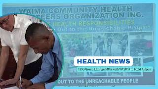 HEALTH NEWS - YFIG GROUP LIMITED SIGN MOA WITH WAIMA COMMUNITY HEALTH VOLUNTEERS TO BUILD AIDPOST