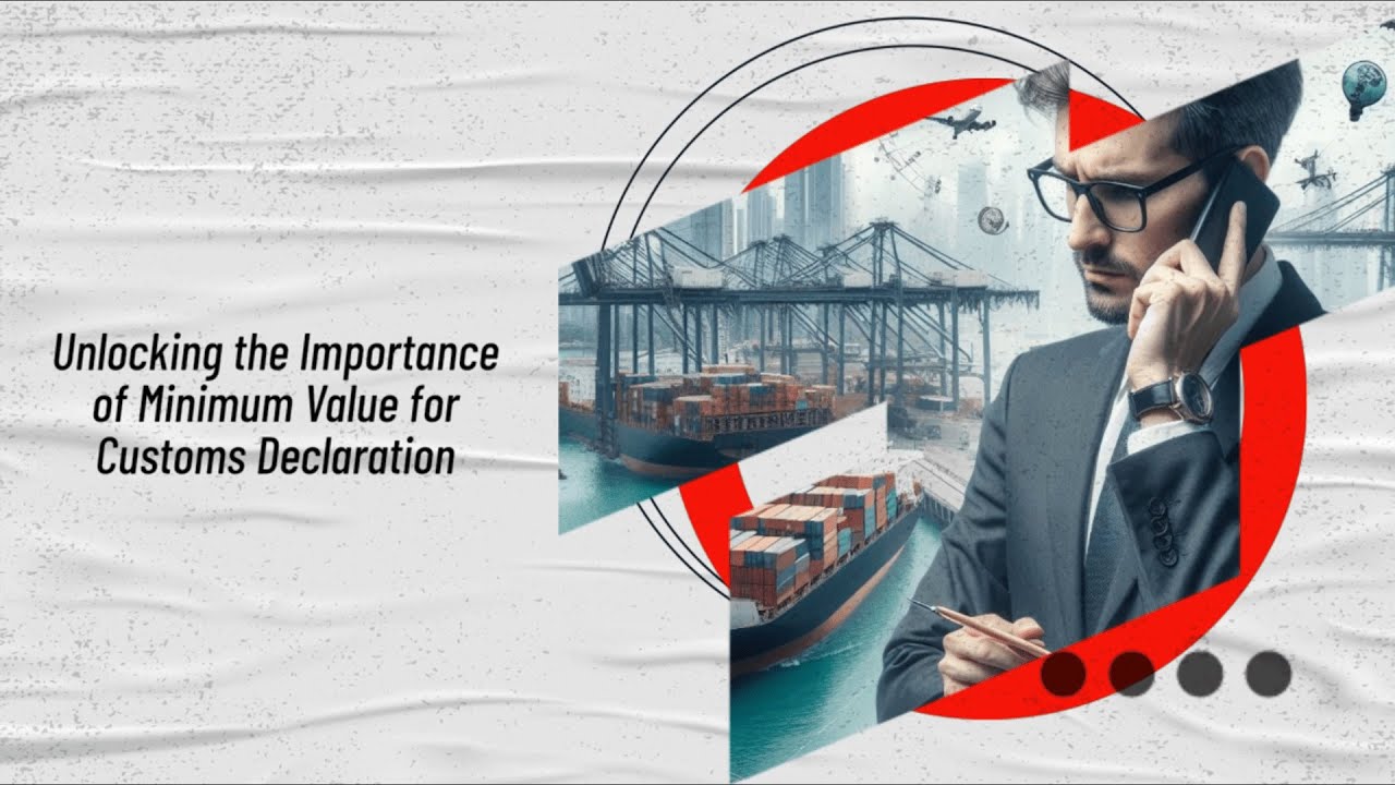 Unlocking the Importance of Minimum Value for Customs Declaration
