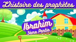 L'HISTOIRE DU PROPHÈTE IBRAHIM (ABRAHAM) POUR LES ENFANTS (ISLAM)  3ÈME PARTIE