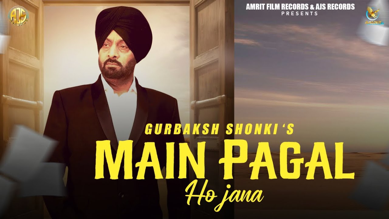 Main Pagal Ho Jana (Official Video) Gurbaksh Shonki | AS Digital | AJS Records | New Punjabi Song