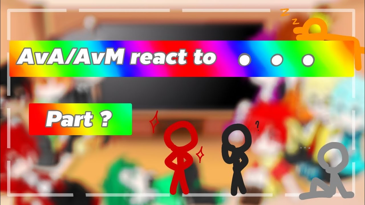 ava/avm react to ... [part 2?] //Gacha// alan becker //