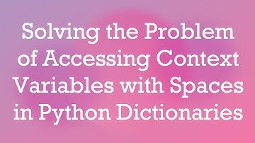 Solving the Problem of Accessing Context Variables with Spaces in Python Dictionaries