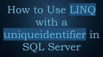 How to Use LINQ with a uniqueidentifier in SQL Server