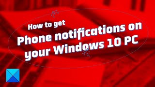 How to get Phone notifications on your Windows 10 PC