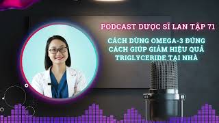 Cách dùng Omega 3 đúng cách giúp giảm hiệu quả Triglyceride tại nhà