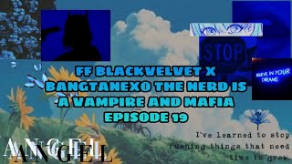 FF BLACKVELVET X BANGTANEXO THE NERD IS A VAMPIRE AND MAFIA EPISODE 19 PART 1