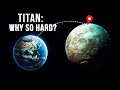 Why Is It So Hard To Go To Titan?