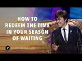 How To Redeem The Time In Your Season Of Waiting | Joseph Prince