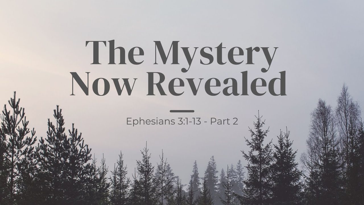 Ephesians 3:1-13 - The Mystery Now Revealed - Part 2 - 7/17/2022 - YouTube