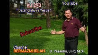KJ 273 | DATANGLAH, YA YESUS | B. Pasaribu, S.Pd, M.Si | BERMAZMURLAH